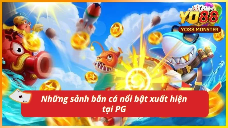PG bắn cá quy tụ nhiều sảnh hàng đầu trong làng game đổi thưởng